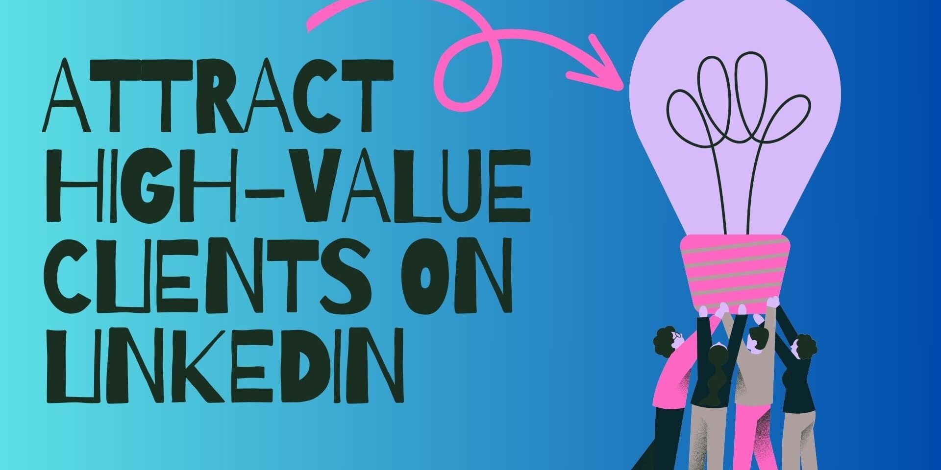 Attract High Value Clients on LinkedIn