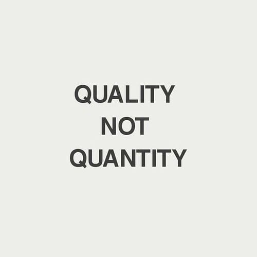 Quality Over Quantity Concept